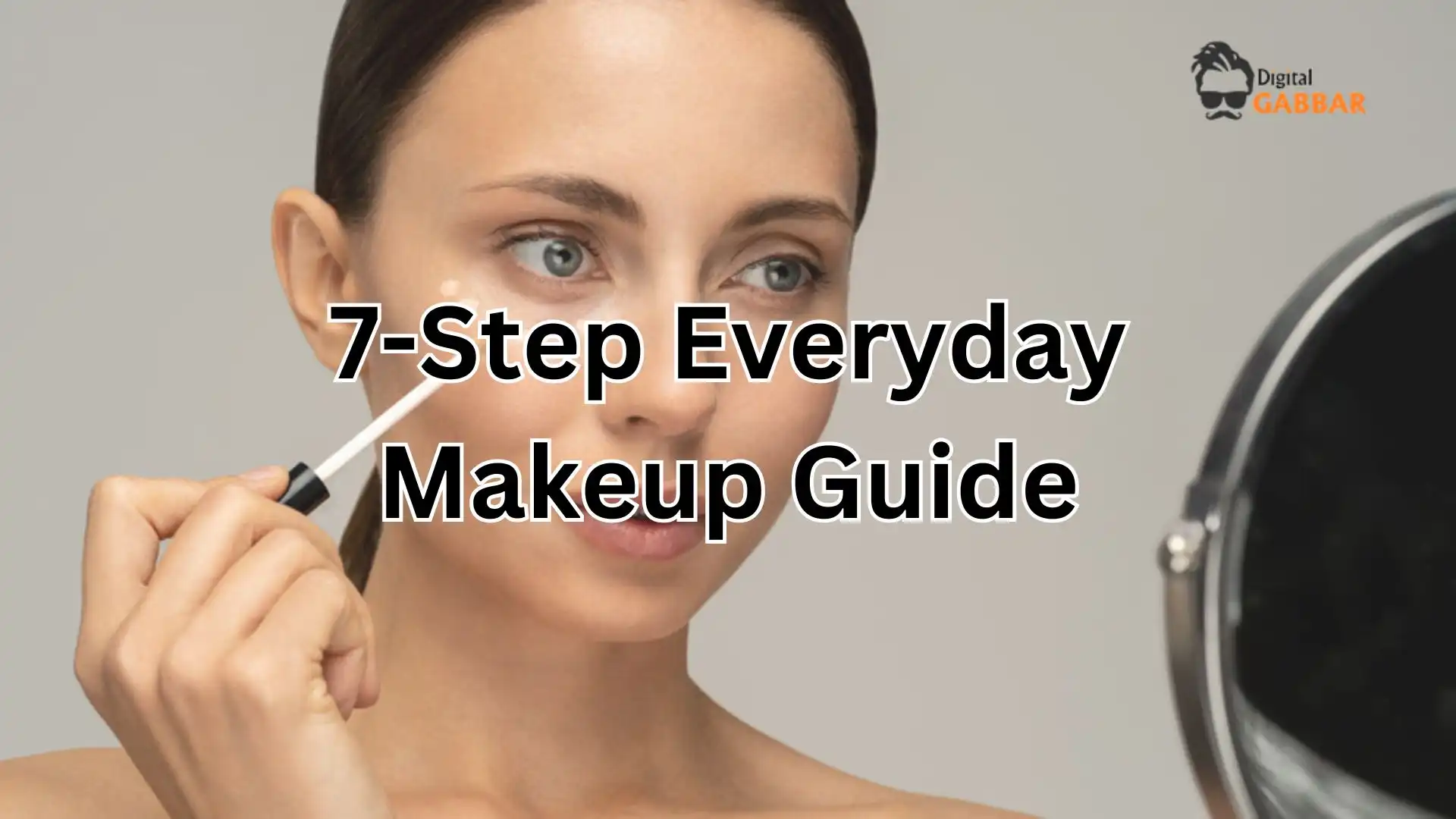 7-Step Everyday Makeup Guide for a Natural Delicate Look