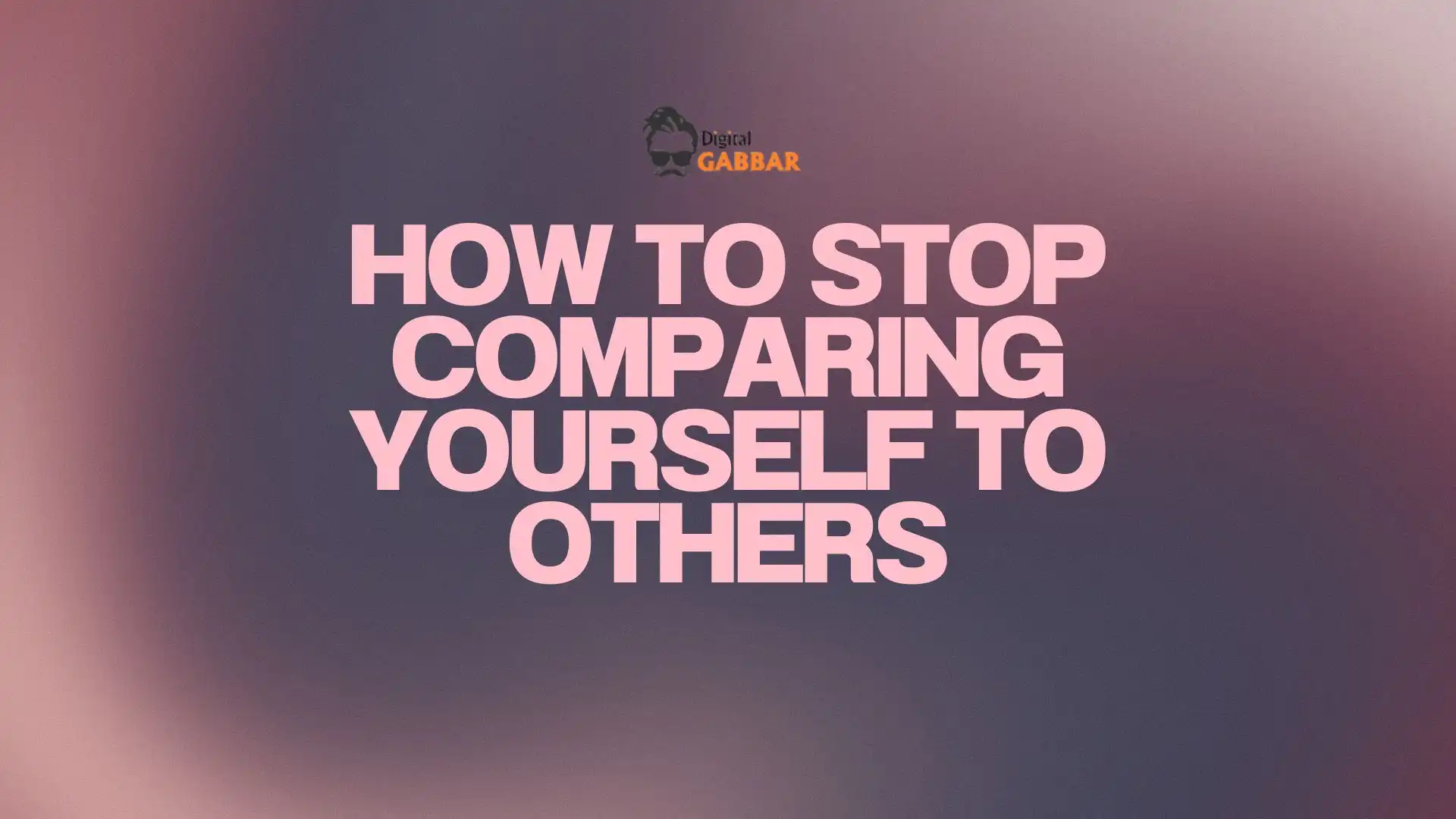 How To Stop Comparing Yourself To Others