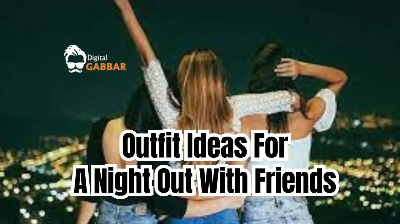 Outfit Ideas For A Night Out With Friends