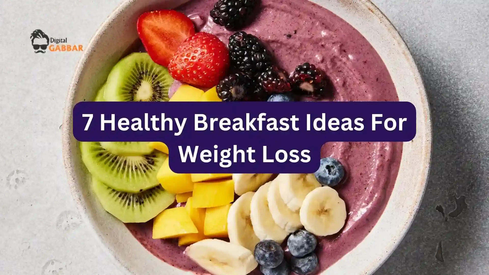 7 Healthy Breakfast Ideas For Weight Loss