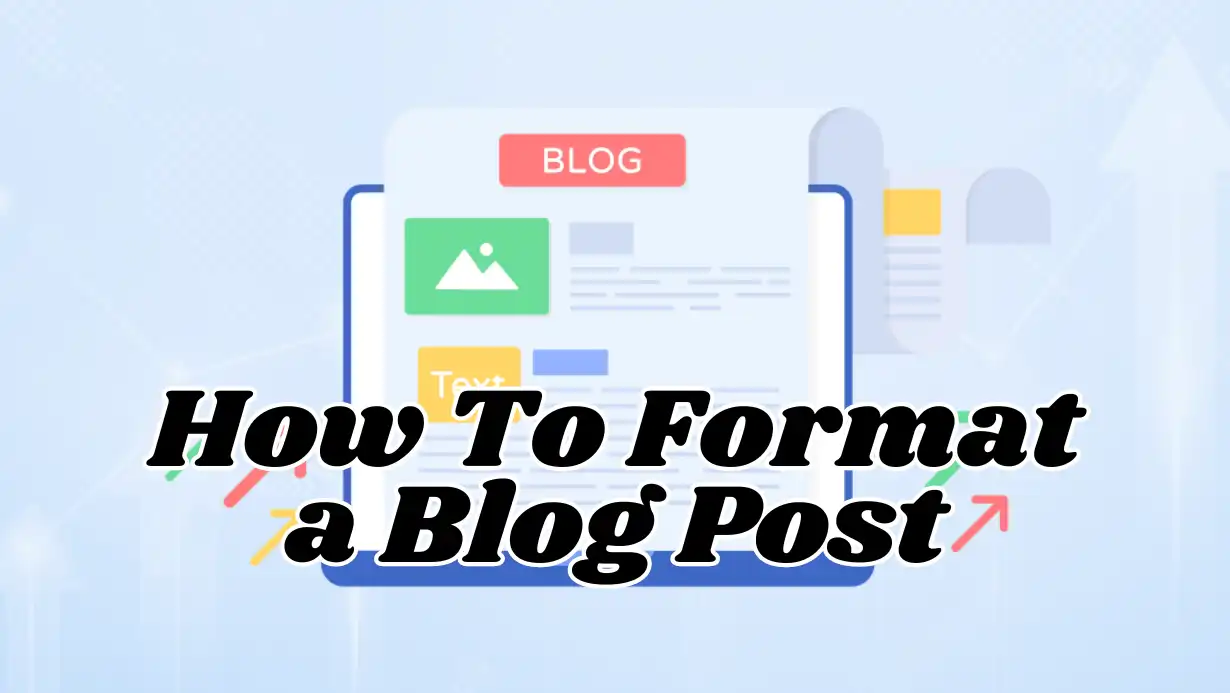 How To Format a Blog Post A Comprehensive Guide